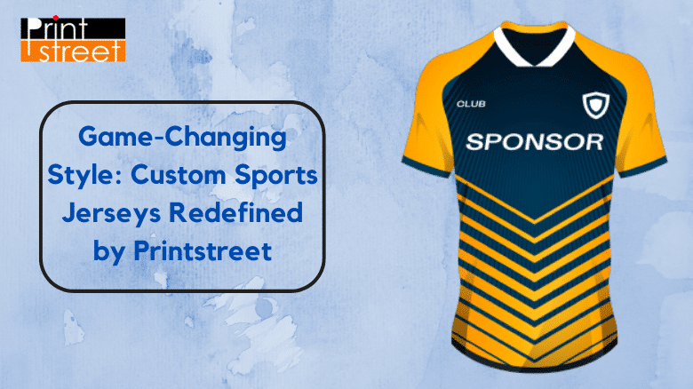 Game-Changing Style Custom Sports Jerseys Redefined by Printstreet