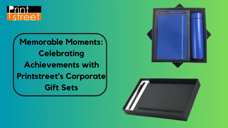 Memorable Moments Celebrating Achievements with Printstreet's Corporate Gift Sets