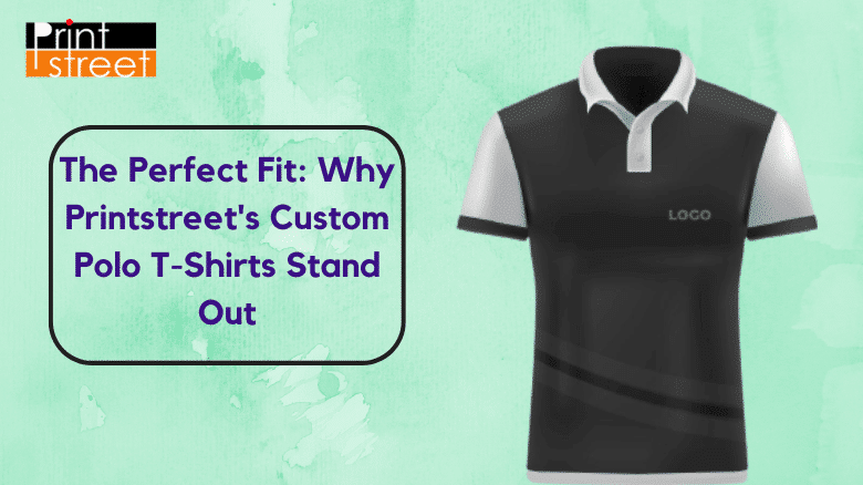 The Perfect Fit Why Printstreet's Custom Polo T-Shirts Stand Out